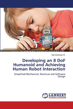 Developing an 8 DoF Humanoid and Achieving Human Robot Interaction: Simplified Mechanical, Electrical and Software Design,Used