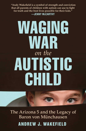Waging War on the Autistic Child: The Arizona 5 and the Legacy of Baron von Munchausen,Used