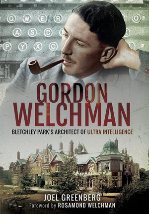 Gordon Welchman: Bletchley Parks Architect of Ultra Intelligence,Used