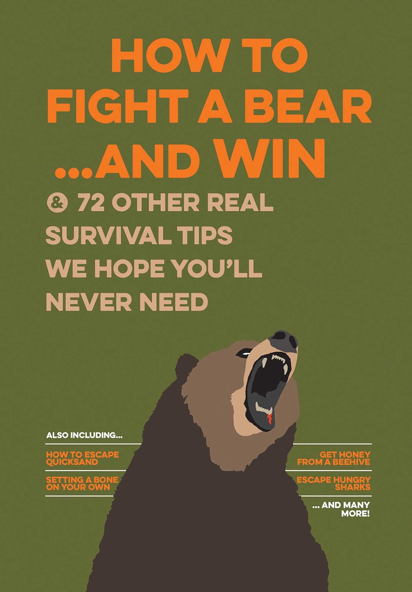 How to Fight A Bear...and Win: And 72 Other Real Survival Tips We Hope You ll Never Need (Uncle John s Doityourself Book)