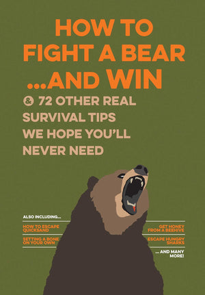 How to Fight A Bear...and Win: And 72 Other Real Survival Tips We Hope You ll Never Need (Uncle John s Doityourself Book)
