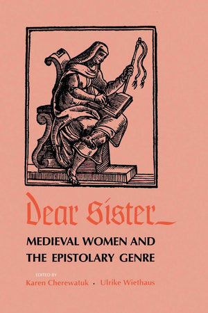 Dear Sister: Medieval Women And The Epistolary Genre (The Middle Ages Series)