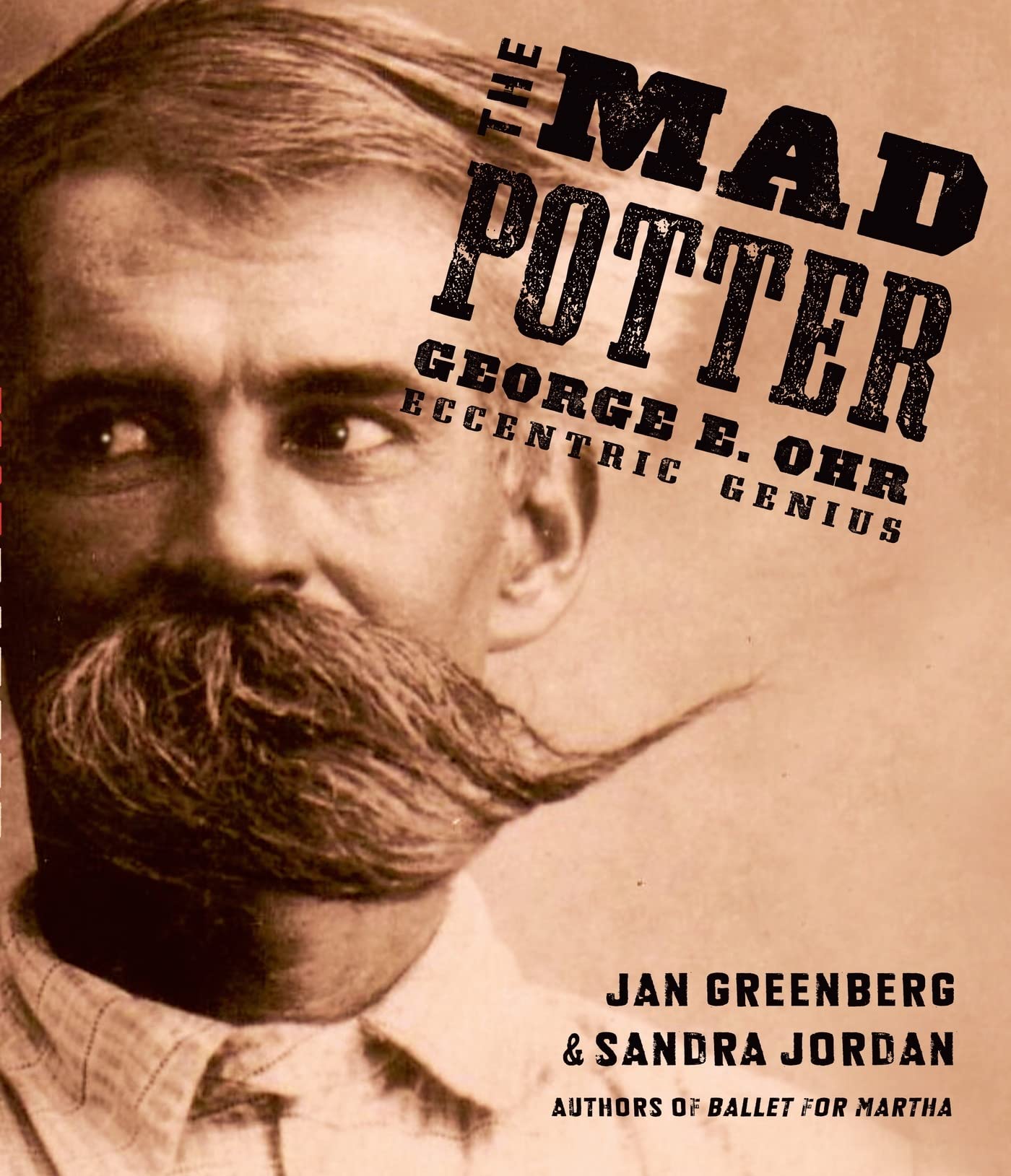 The Mad Potter: George E. Ohr, Eccentric Genius,New