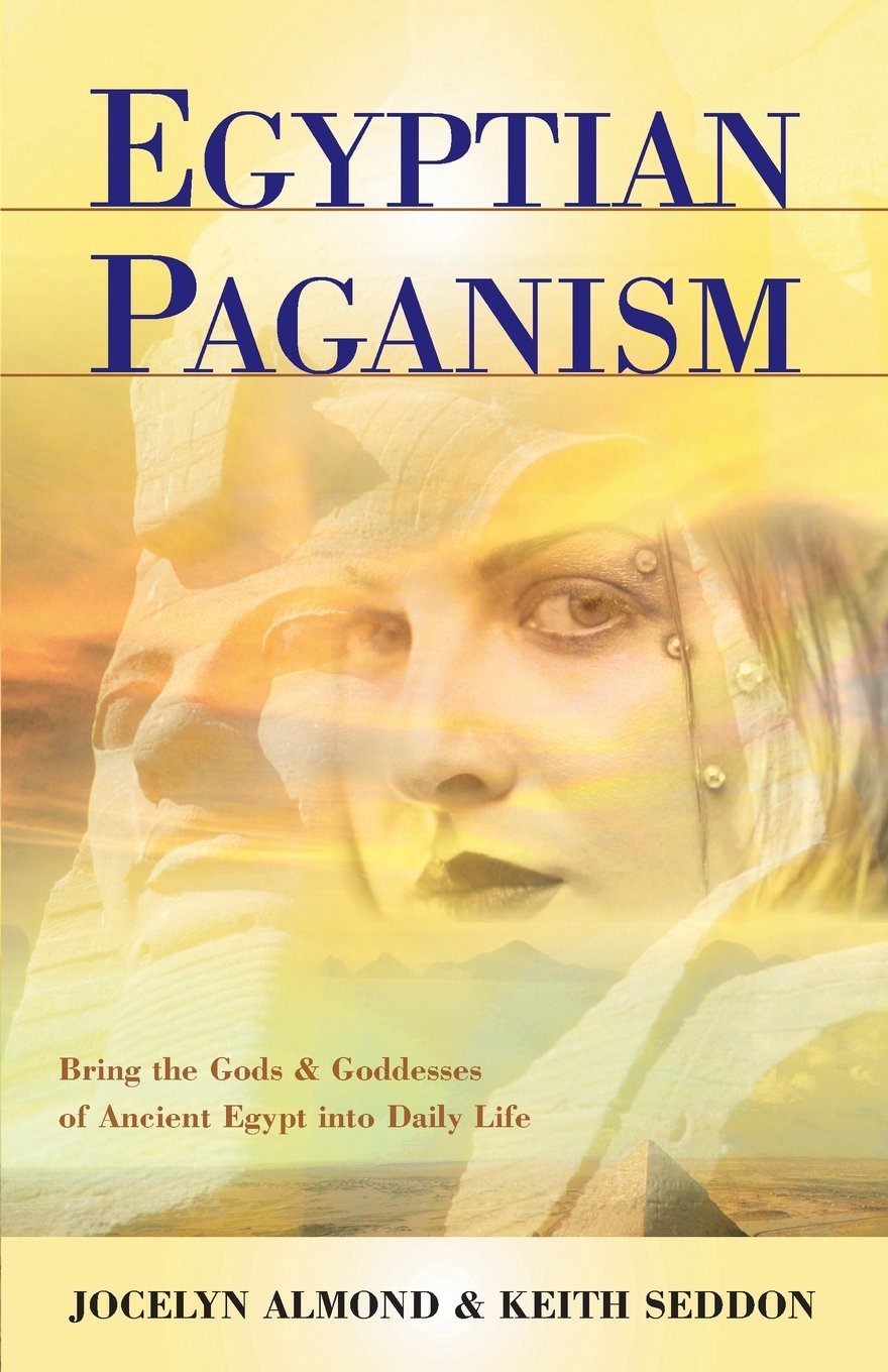 Egyptian Paganism For Beginners: Bring The Gods And Goddesses Of Ancient Egypt Into Daily Life,New