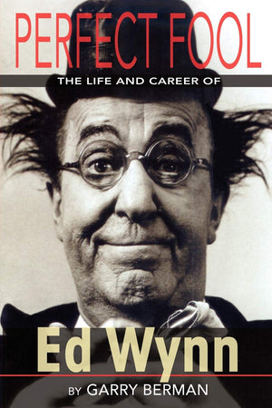 Perfect Fool: The Life And Career Of Ed Wynn,Used