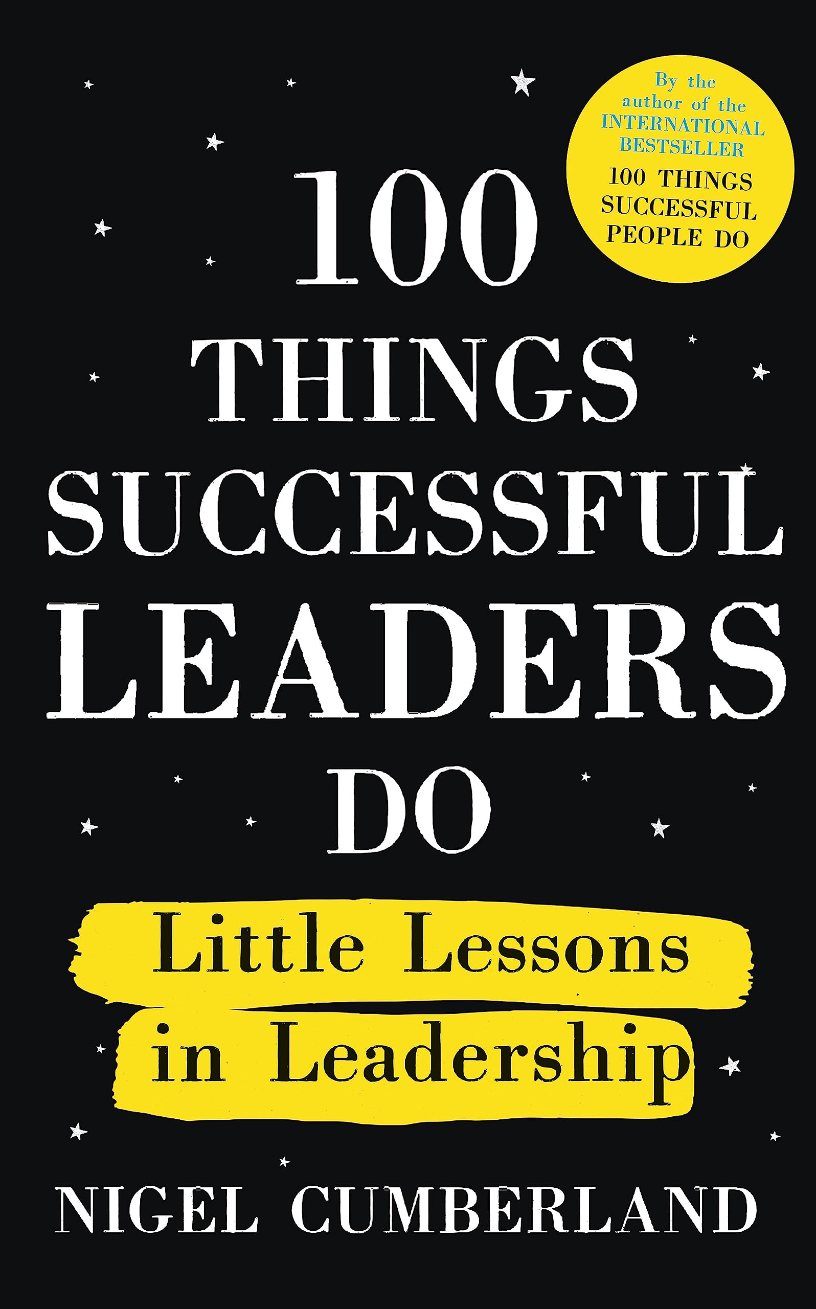 100 Things Successful Leaders Do: Little Lessons In Leadership