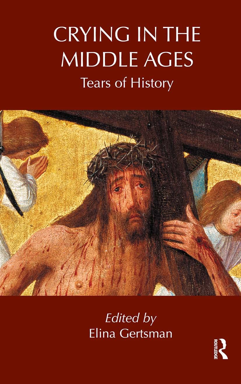 Crying In The Middle Ages (Routledge Studies In Medieval Religion And Culture),New