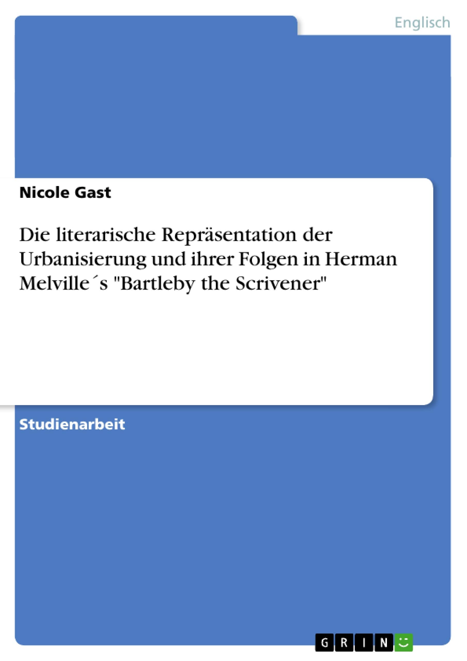 Die Literarische Reprsentation Der Urbanisierung Und Ihrer Folgen In Herman Melvilles Bartleby The Scrivener (German Edition),Used