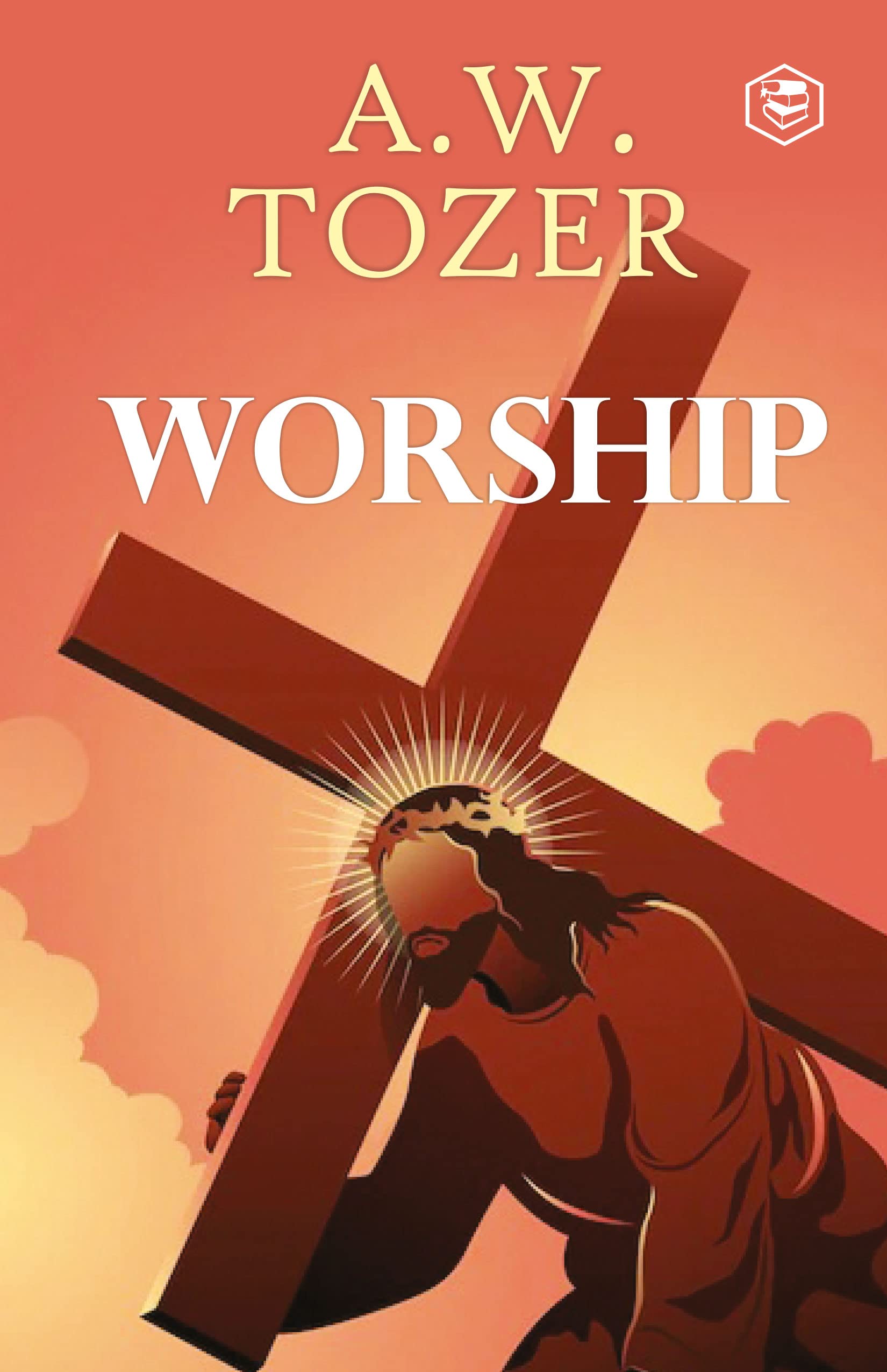 Worship: The Reason We Were Created-Collected Insights From A. W. Tozer