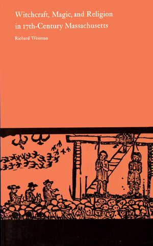 Witchcraft, Magic, and Religion in SeventeenthCentury Massachusetts,Used
