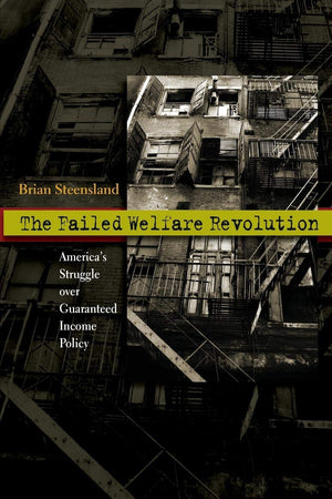 The Failed Welfare Revolution: America'S Struggle Over Guaranteed Income Policy,Used