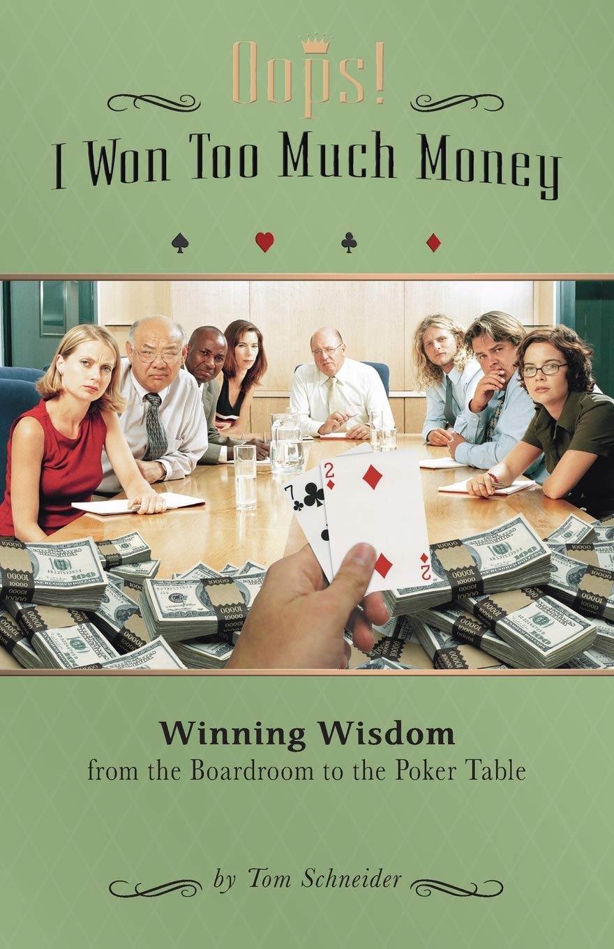 Oops! I Won Too Much Money: Winning Wisdom From The Boardroom To The Poker Table