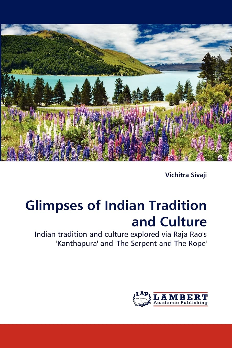 Glimpses of Indian Tradition and Culture: Indian tradition and culture explored via Raja Rao's 'Kanthapura' and 'The Serpent and,Used