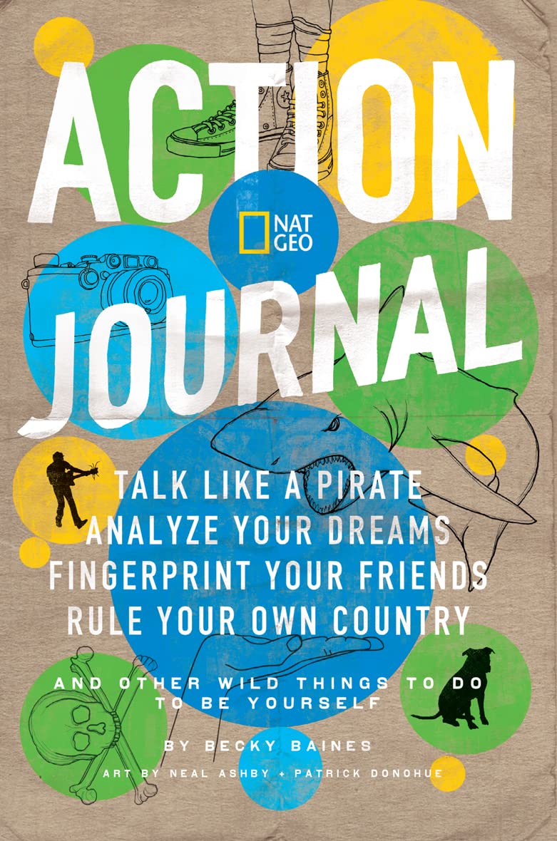 Nat Geo Action Journal: Talk Like a Pirate, Analyze Your Dreams, Fingerprint Your Friends, Rule Your Own Country, and Other Wild,Used