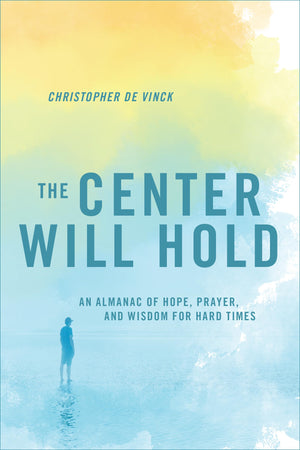 The Center Will Hold: An Almanac of Hope, Prayer, and Wisdom for Hard Times,Used