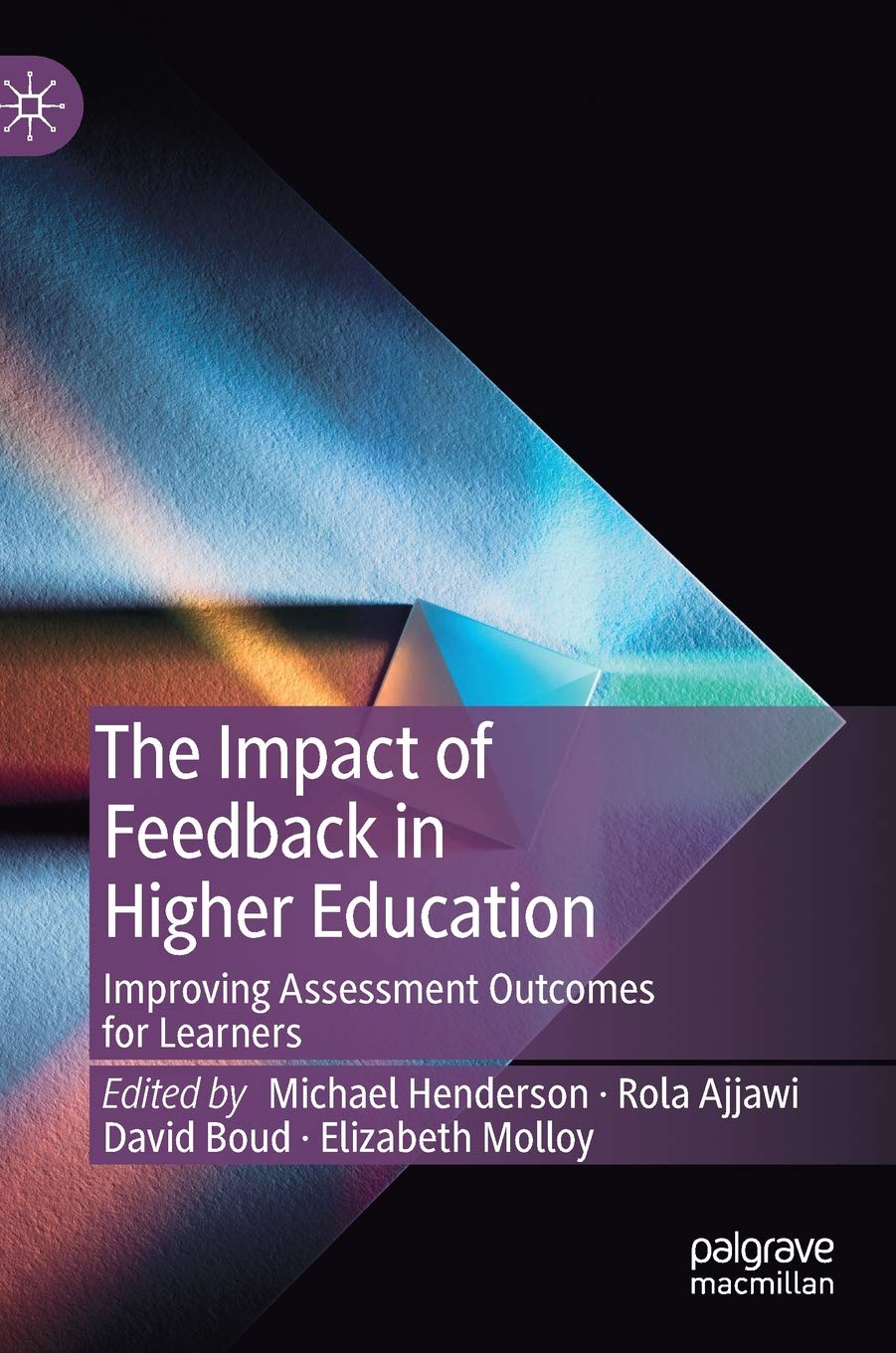 The Impact Of Feedback In Higher Education: Improving Assessment Outcomes For Learners,New