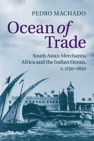 Ocean of Trade: South Asian Merchants, Africa and the Indian Ocean, c.17501850,Used