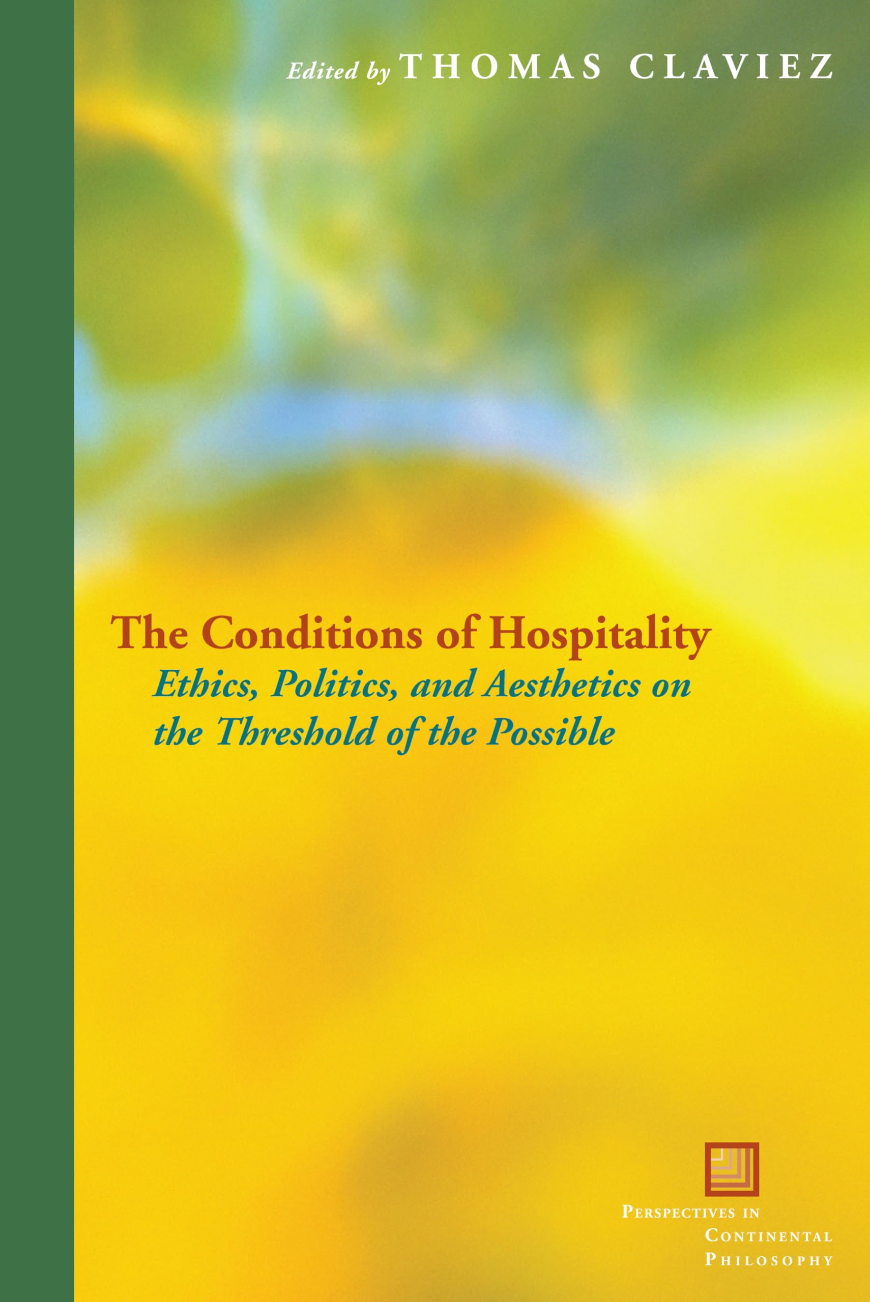 The Conditions of Hospitality: Ethics, Politics, and Aesthetics on the Threshold of the Possible (Perspectives in Continental Ph,Used