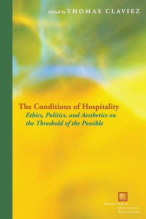 The Conditions of Hospitality: Ethics, Politics, and Aesthetics on the Threshold of the Possible (Perspectives in Continental Ph,Used