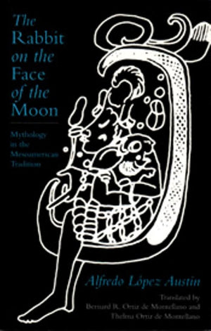 The Rabbit on the Face of the Moon: Mythology in the Mesoamerican Tradition,Used