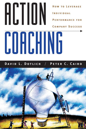 Action Coaching: How to Leverage Individual Performance for Company Success,Used