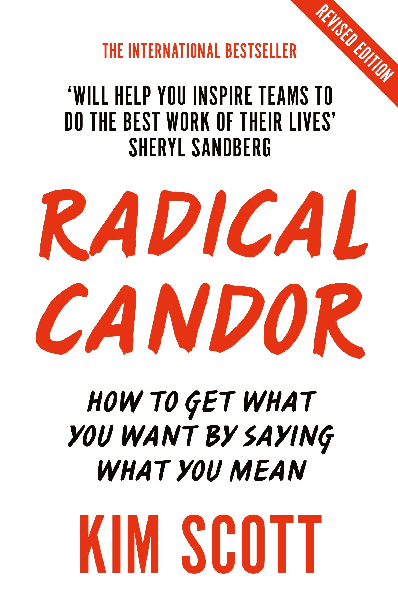 Radical Candor: Fully Revised And Updated Edition: How To Get What You Want By Saying What You Mean
