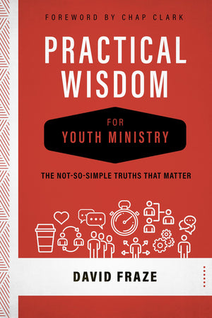 Practical Wisdom for Youth Ministry: The NotSoSimple Truths That Matter,Used