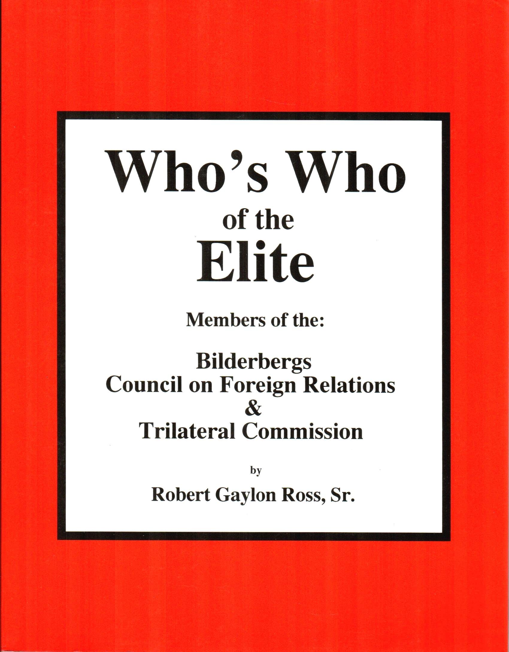 Who's Who of the Elite : Members of the Bilderbergs, Council on Foreign Relations, & Trilateral Commission,Used