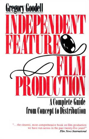 Independent Feature Film Production: A Complete Guide from Concept Through Distribution,New
