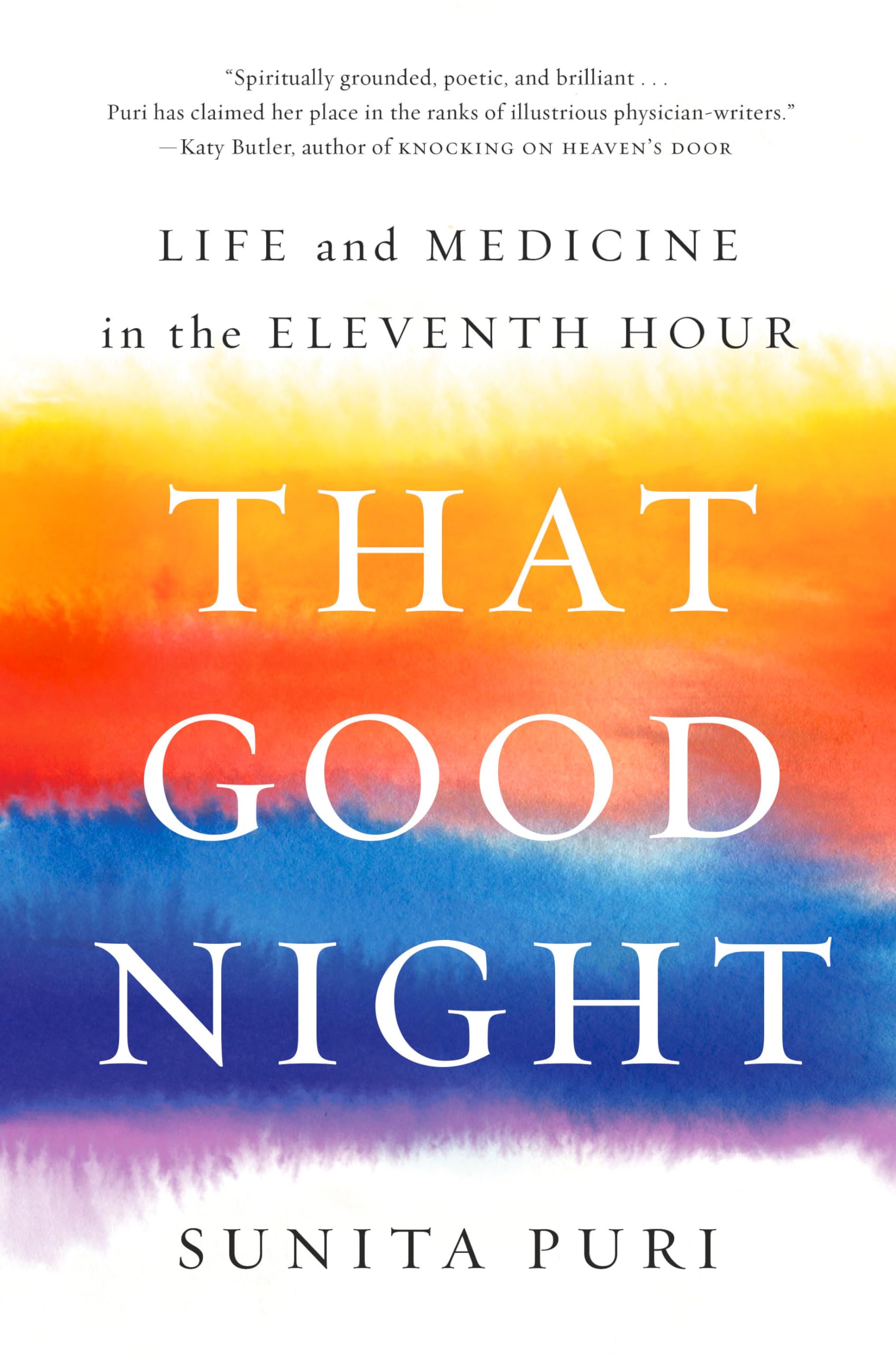 That Good Night: Life And Medicine In The Eleventh Hour