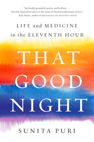 That Good Night: Life And Medicine In The Eleventh Hour
