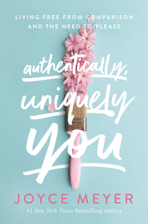 Authentically, Uniquely You: Living Free From Comparison And The Need To Please