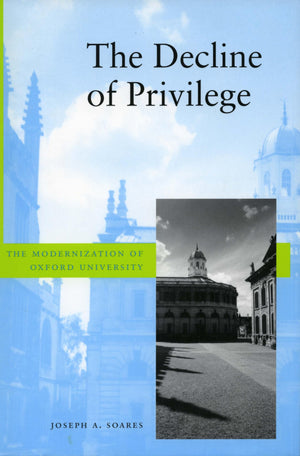 The Decline Of Privilege: The Modernization Of Oxford University,Used