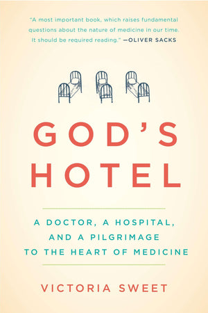 God'S Hotel: A Doctor, A Hospital, And A Pilgrimage To The Heart Of Medicine
