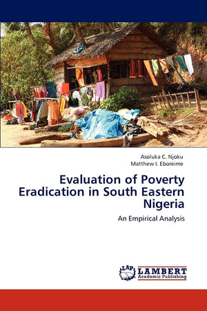 Evaluation of Poverty Eradication in South Eastern Nigeria: An Empirical Analysis,Used