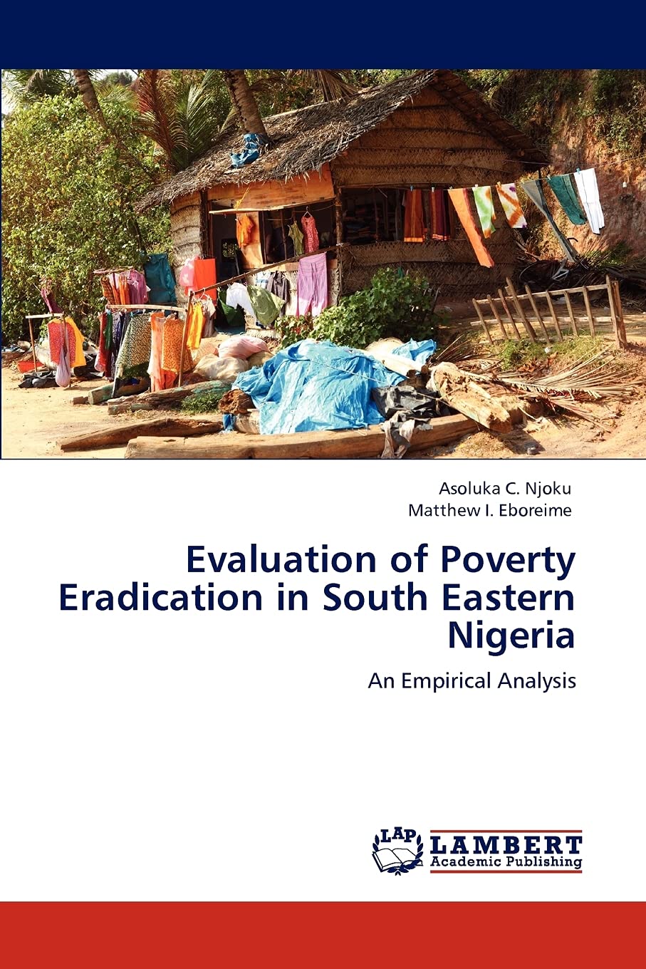 Evaluation of Poverty Eradication in South Eastern Nigeria: An Empirical Analysis,Used