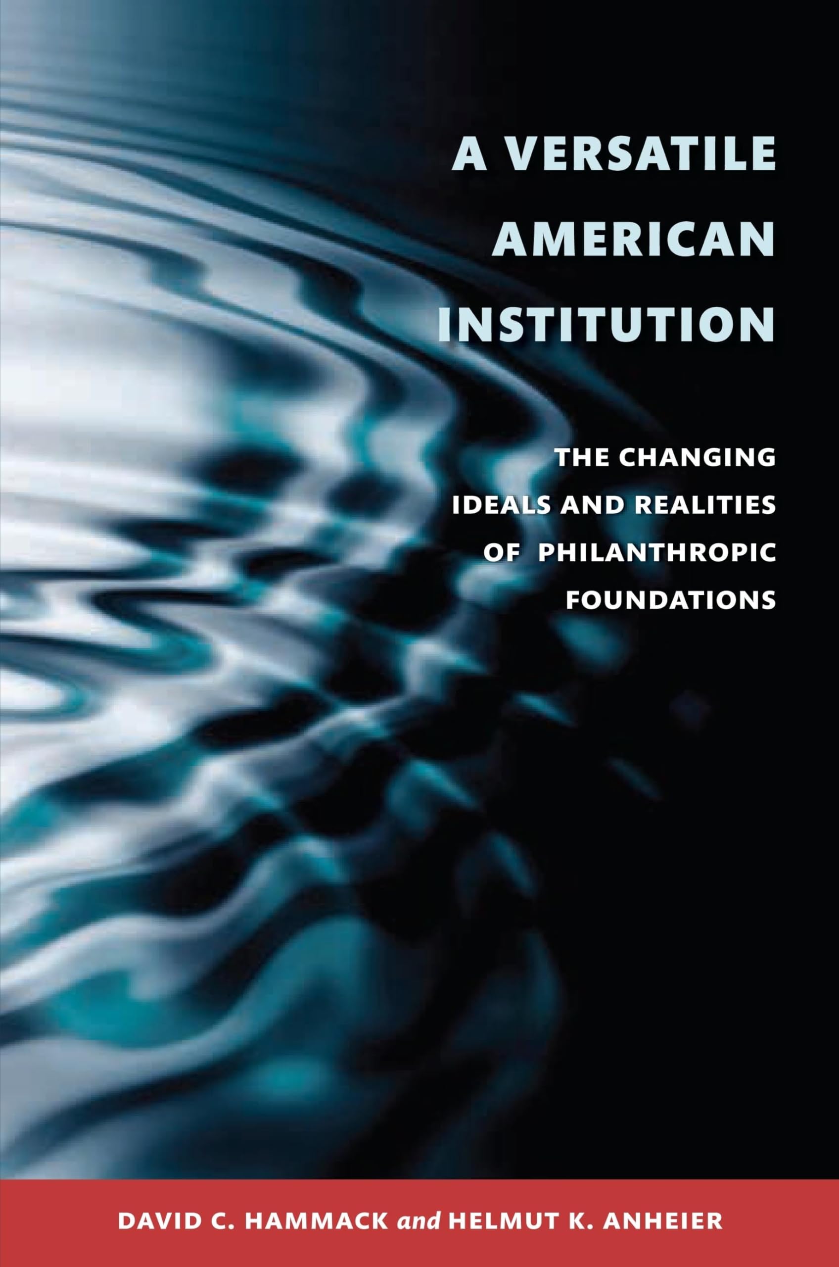 A Versatile American Institution: The Changing Ideals and Realities of Philanthropic Foundations,Used