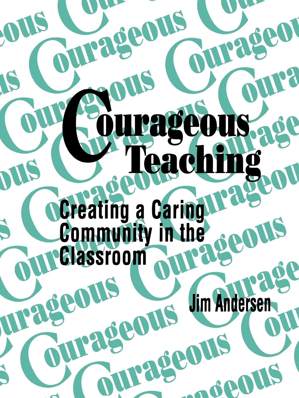 Courageous Teaching: Creating A Caring Community In The Classroom,New