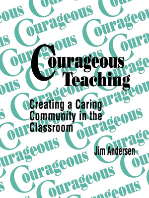 Courageous Teaching: Creating A Caring Community In The Classroom,New