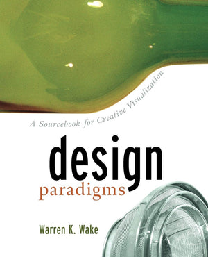 Design Paradigms: A Sourcebook for Creative Visualization,New
