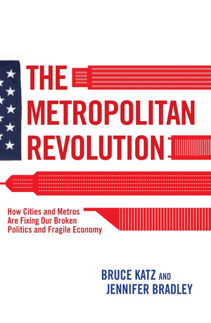 The Metropolitan Revolution: How Cities And Metros Are Fixing Our Broken Politics And Fragile Economy,Used