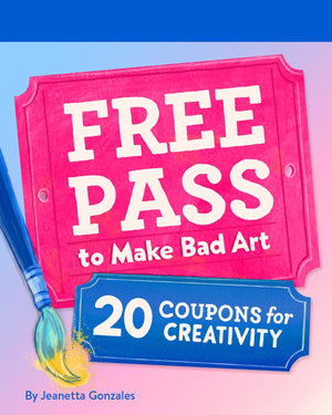 Free Pass To Make Bad Art: 20 Coupons For Creativity