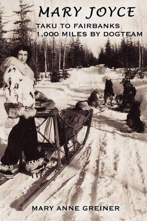 MARY JOYCE: TAKU TO FAIRBANKS, 1,000 MILES BY DOGTEAM,Used