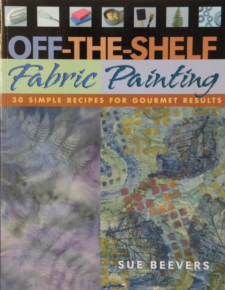 OffTheShelf Fabric Painting: 30 Simple Recipes for Gourmet Results,Used