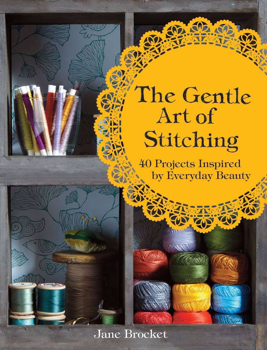 The Gentle Art of Stitching: 40 Projects Inspired by Everyday Beauty,Used