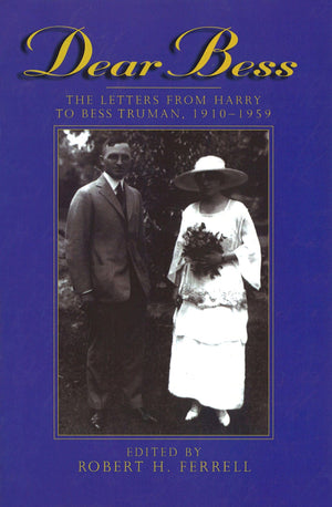 Dear Bess: The Letters From Harry To Bess Truman, 19101959 (Volume 1) (Give Em Hell Harry),New