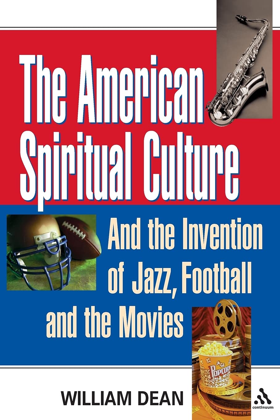 The American Spiritual Culture: And The Invention Of Jazz, Football, And The Movies,New
