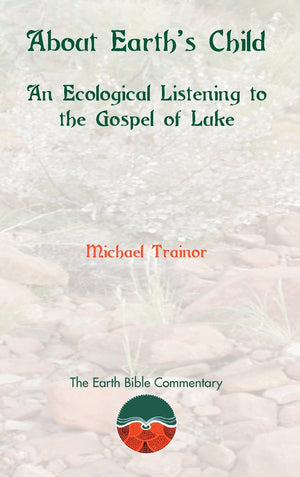 About Earth's Child: An Ecological Listening to the Gospel of Luke (Earth Bible Commentary),Used