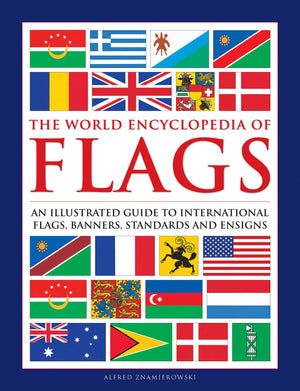 The World Encyclopedia Of Flags: An Illustrated Guide To International Flags, Banners, Standards And Ensigns-used