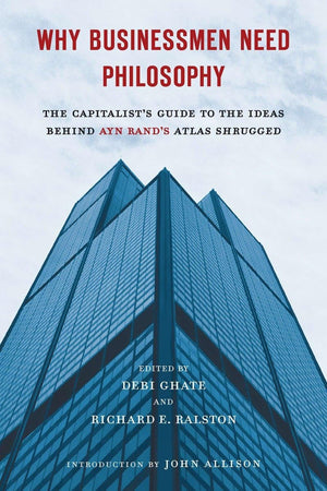 Why Businessmen Need Philosophy: The Capitalist's Guide to the Ideas Behind Ayn Rand's Atlas Shrugged,Used